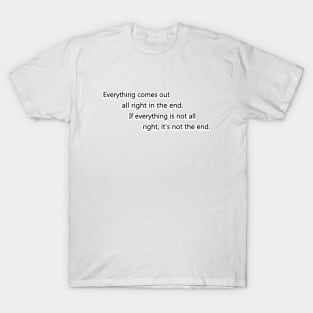 Everything comes out all right T-Shirt